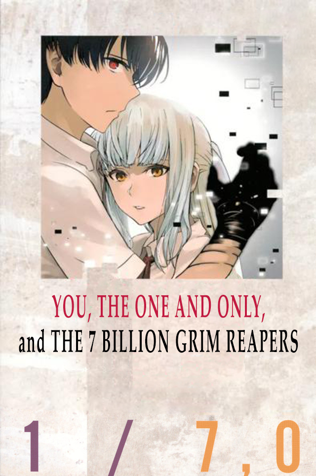 You, the One and Only, and the Seven Billion Grim Reapers